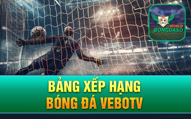 Bảng xếp hạng bóng đá Vebotv