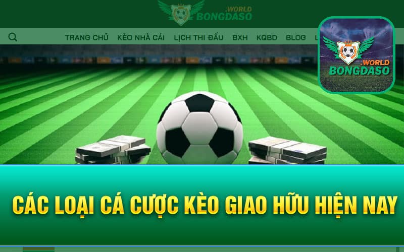 Các loại cá cược Kèo giao hữu hiện nay
