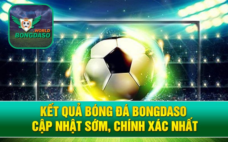 Kết Quả Bóng Đá Bongdaso – Cập Nhật Sớm, Chính Xác Nhất