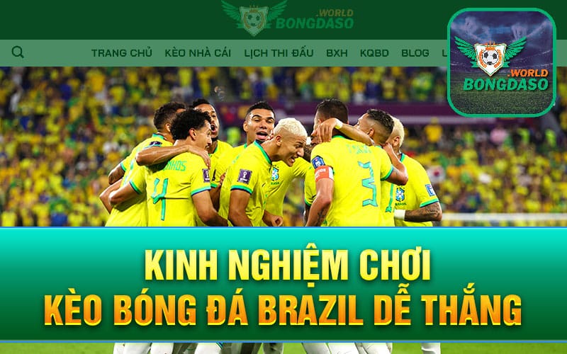 Kinh nghiệm chơi kèo bóng đá Brazil dễ thắng