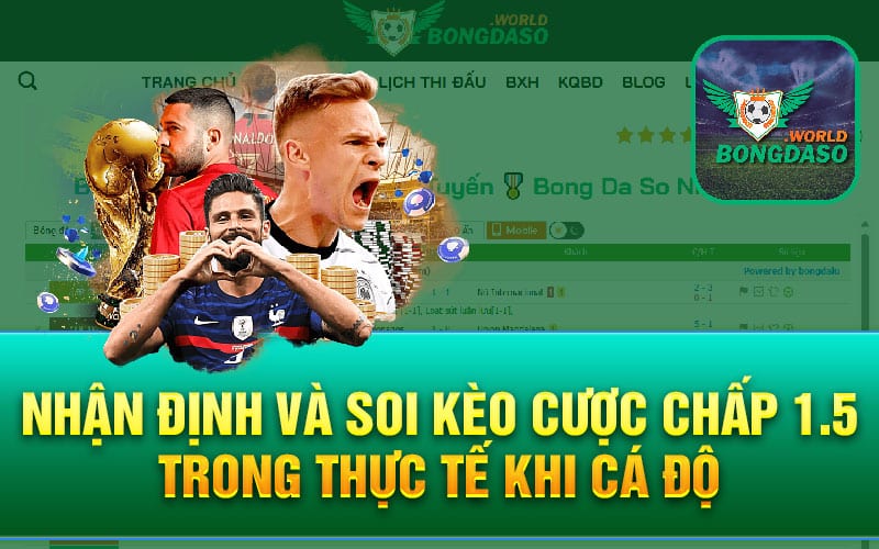 Nhận định và soi kèo cược chấp 1.5 trong thực tế khi cá độ