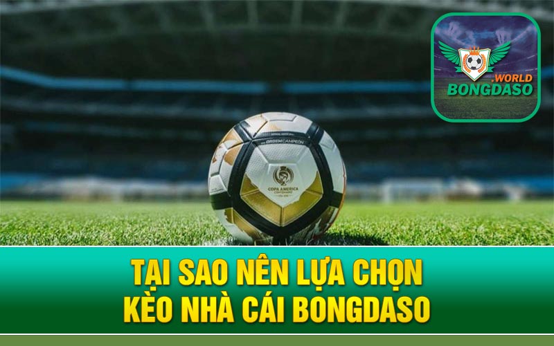 Tại sao nên lựa chọn kèo nhà cái Bongdaso